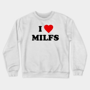 i love milfs Crewneck Sweatshirt